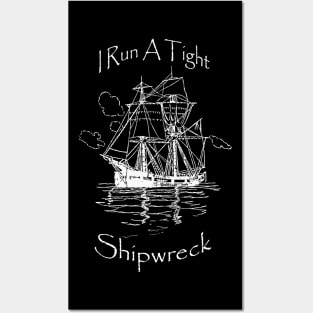 I Run A Tight Shipwreck Posters and Art